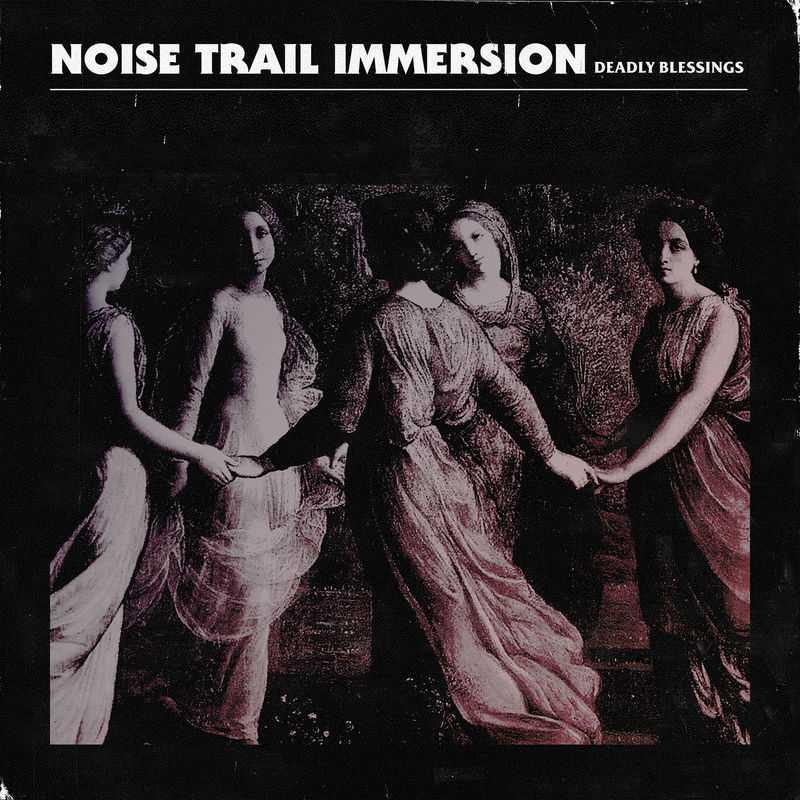 Noise Trail Immersion - Deadly Blessings
